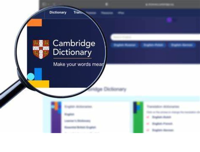 Từ điển điện tử Cambridge Dictionary phục vụ nhu cầu từ cơ bản đến nâng cao